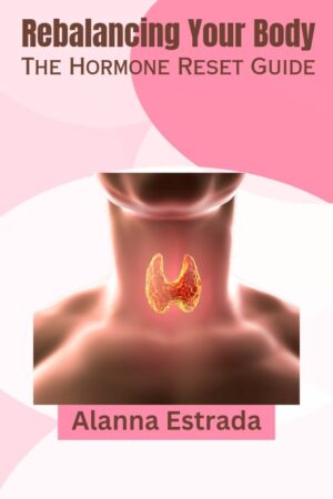 Rebalancing Your Body: The Hormone Reset Guide (eBook)